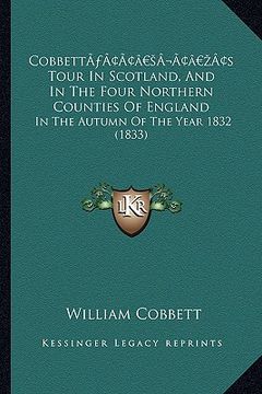 portada cobbetta acentsacentsa a-acentsa acentss tour in scotland, and in the four northern counties of england: in the autumn of the year 1832 (1833) (en Inglés)
