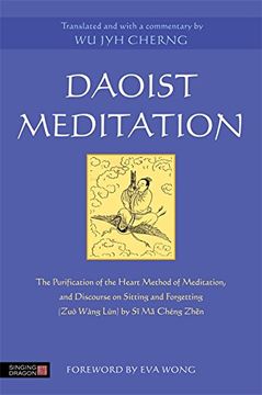 portada Daoist Meditation: The Purification of the Heart Method of Meditation and Discourse on Sitting and Forgetting (Zuò Wàng Lùn) by Si Ma Che (en Inglés)
