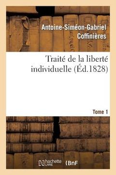 portada Traité de la Liberté Individuelle: À l'Usage de Toutes Les Classes de Citoyens. Tome 1 (in French)