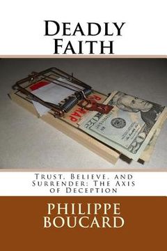 portada Deadly Faith: Trust, Believe, and Surrender: The Axis of Deception (en Inglés)