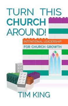 portada Turn This Church Around!: Intentional Leadership for Church Growth (en Inglés)