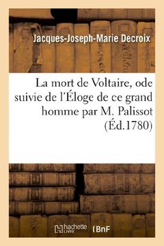 portada La Mort de Voltaire, Ode Suivie de L Eloge de Ce Grand Homme Par M. Palissot (Litterature) (French Edition)
