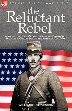 portada the reluctant rebel: a young kentuckian's experiences in the confederate infantry and cavalry during the american civil war (en Inglés)