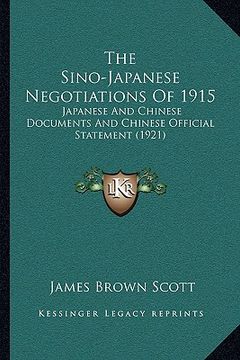 portada the sino-japanese negotiations of 1915: japanese and chinese documents and chinese official statement (1921) (in English)