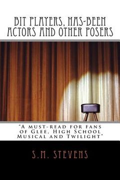 portada Bit Players, Has-Been Actors and Other Posers: A must-read for fans of Glee, High School Musical and Twilight (en Inglés)