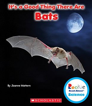 portada It's a Good Thing There are Bats (Rookie Read-About Science: It's a Good Thing) (en Inglés)