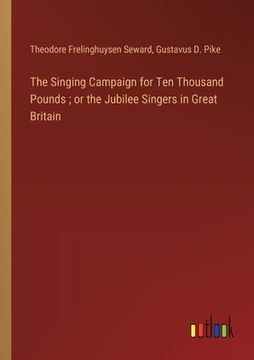portada The Singing Campaign for Ten Thousand Pounds; or the Jubilee Singers in Great Britain (en Inglés)