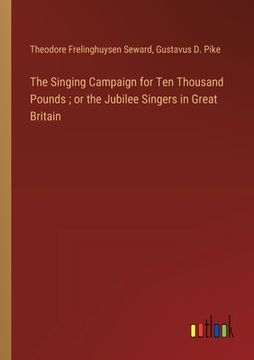 portada The Singing Campaign for Ten Thousand Pounds; or the Jubilee Singers in Great Britain