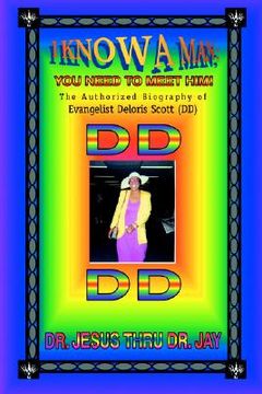 portada i know a man; you need to meet him!: the authorized biography of evangelist deloris scott (dd) (in English)