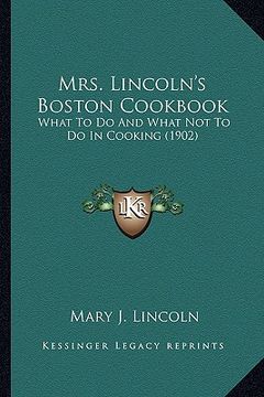 portada mrs. lincoln's boston cookbook: what to do and what not to do in cooking (1902) (en Inglés)