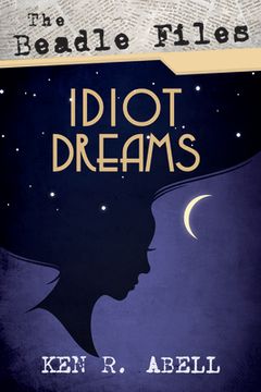 portada The Beadle Files: Idiot Dreams (en Inglés)