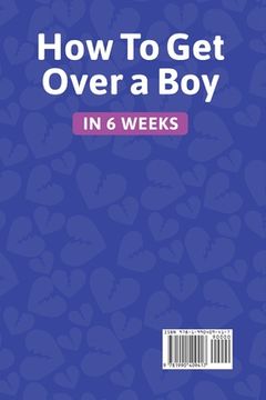 portada How to get Over a boy in 6 Weeks 8 Stages to Forget a Jerk or Cheating ex who Hurts You. How to Deal With a Crush'S Rejection or Ghosting From a Lover. Healing Toxic Thoughts From Different Break-Ups (en Inglés)
