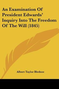 portada an examination of president edwards' inquiry into the freedom of the will (1845)