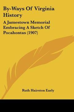 portada by-ways of virginia history: a jamestown memorial embracing a sketch of pocahontas (1907) (en Inglés)