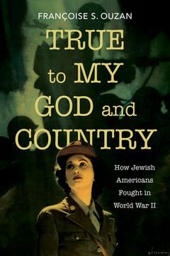 portada True to My God and Country: How Jewish Americans Fought in World War II (in English)