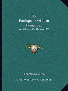 portada the earthquake of juan fernandez: as it occurred in the year 1835 (en Inglés)