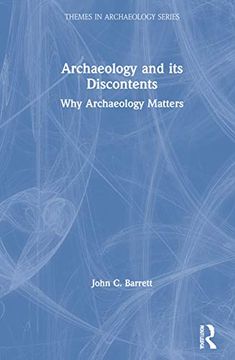 portada Archaeology and its Discontents: Why Archaeology Matters (Themes in Archaeology Series) 