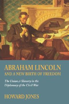 portada abraham lincoln and a new birth of freedom: the union and slavery in the diplomacy of the civil war (en Inglés)