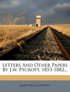 portada letters and other papers by j.w. pycroft, 1853-1882... (in English)