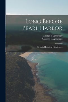 portada Long Before Pearl Harbor; Hawaii's Historical Highlights .. (in English)