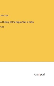 portada A History of the Sepoy War in India: Vol II