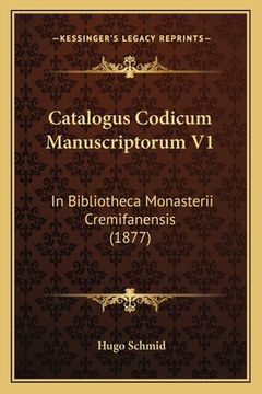 portada Catalogus Codicum Manuscriptorum V1: In Bibliotheca Monasterii Cremifanensis (1877) (in Latin)