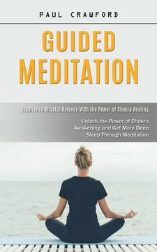 portada Guided Meditation: Experience Blissful Balance With the Power of Chakra Healing (Unlock the Power of Chakra Awakening and Get More Deep S (in English)
