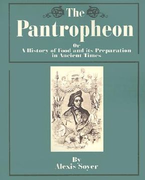 portada the pantropheon: or a history of food and its preparation in ancient times (en Inglés)
