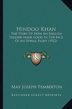 portada hindoo khan: the story of how an english soldier made good in the face of an uphill fight (1922)