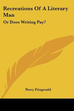 portada recreations of a literary man: or does writing pay?