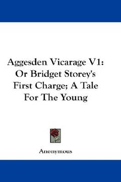 portada aggesden vicarage v1: or bridget storey's first charge; a tale for the young