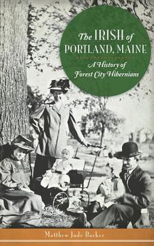 portada The Irish of Portland, Maine: A History of Forest City Hibernians (en Inglés)