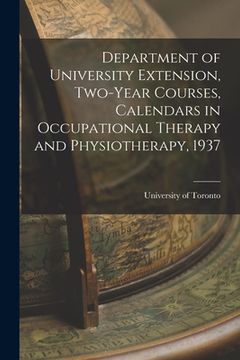 portada Department of University Extension, Two-Year Courses, Calendars in Occupational Therapy and Physiotherapy, 1937 (in English)