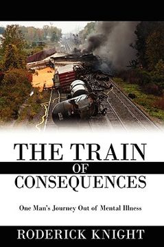 portada the train of consequences: one man's journey out of mental illness (in English)