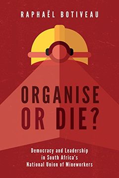 portada Organise or Die? Democracy and Leadership in South Africa's National Union of Mineworkers (in English)