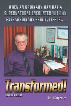 portada Transformed! Second Edition: When an Ordinary Man has a Supernatural Encounter with an Extraordinary Spirit, Life Is . . .
