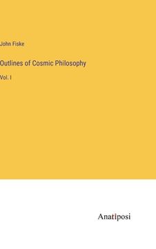 portada Outlines of Cosmic Philosophy: Vol. I (en Inglés)