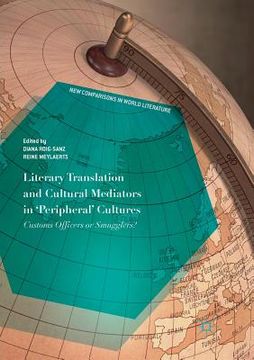 portada Literary Translation and Cultural Mediators in 'Peripheral' Cultures: Customs Officers or Smugglers? (in English)