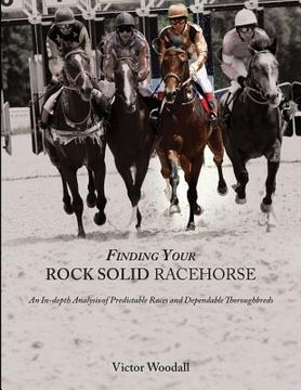 portada Finding Your Rock Solid Racehorse: An In-depth Analysis of Predictable Races and Dependable Thoroughbreds (en Inglés)