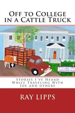 portada Off to College in a Cattle Truck: Stories I've Heard While Traveling With Joe and others (in English)