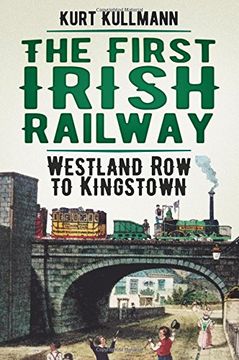 portada The First Irish Railway: Westland Row to Kingstown