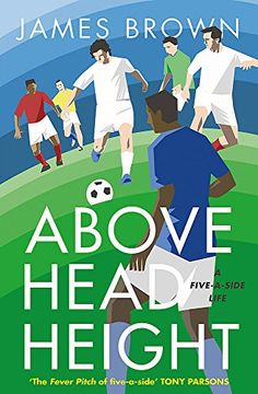 portada Above Head Height: A Five-A-Side Life (in English)