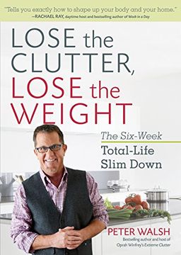 portada Lose the Clutter, Lose the Weight: The Six-Week Total-Life Slim Down 