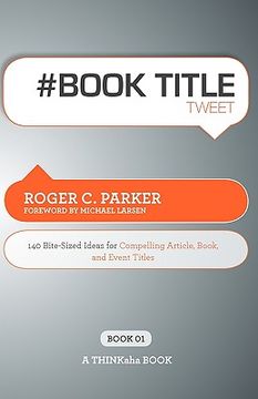 portada # book title tweet book01: 140 bite-sized ideas for compelling article, book, and event titles (en Inglés)