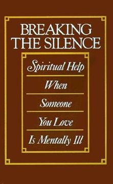 portada breaking the silence: spiritual help when someone you love is mentally ill (en Inglés)