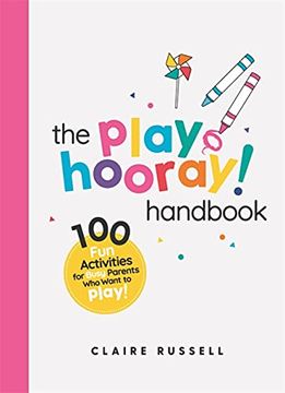 portada The Playhooray! Handbook: 100 Fun Activities for Busy Parents and Little Kids Who Want to Play (en Inglés)