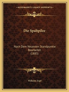 portada Die Spaltpilze: Nach Dem Neuesten Standpunkte Bearbeitet (1885) (en Alemán)