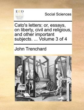 portada Cato's Letters: Or, Essays, on Liberty, Civil and Religious, and Other Important Subjects. Volume 3 of 4 (in English)