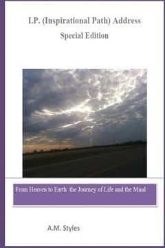 portada I.P. Address (Inspirational Path Address) Journey of Life and the Mind (Special Edition): From Heaven to Earth the Journey of Life and the Mind (en Inglés)