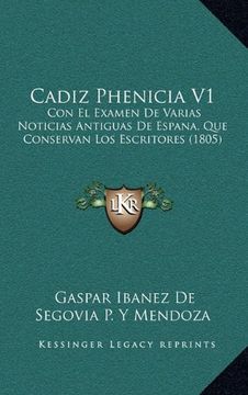 portada Cadiz Phenicia v1: Con el Examen de Varias Noticias Antiguas de Espana, que Conservan los Escritores (1805)